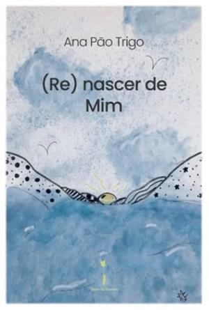 (RE) NASCER DE MIM | 9789895374359 | PAO TRIGO, ANA
