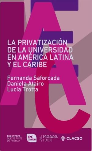 PRIVATIZACIÓN DE LA UNIVERSIDAD EN AMÉRICA LATINA Y EL CARIBE, LA | 9789878133034 | SAFORCADA, FERNANDA