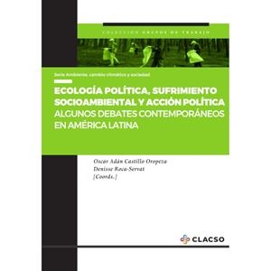 ECOLOGÍA POLÍTICA, SUFRIMIENTO SOCIOAMBIENTAL Y ACCIÓN POLÍTICA | 9789878136530 | CASTILLO OROPEZA, OSCAR ADÁN