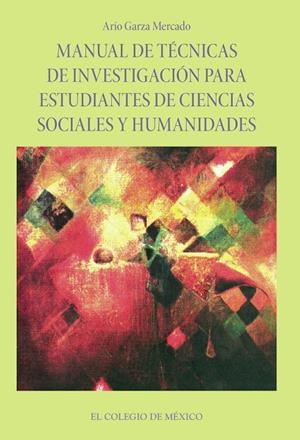 MANUAL DE TÉCNICAS DE INVESTIGACIÓN PARA ESTUDIANTES DE CIENCIAS SOCIALES Y HUMANIDADES | 9789681212988 | GARZA MERCADO, ARIO