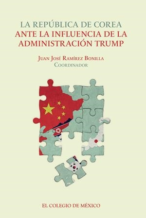 REPÚBLICA DE COREA ANTE LA INFLUENCIA DE LA ADMINISTRACIÓN TRUMP, LA | 9786075642024 | RAMÍREZ BONILLA, JUAN JOSÉ