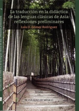 TRADUCCIÓN EN LA DIDÁCTICA DE LAS LENGUAS CLÁSICAS DE ASIA, LA | 9786076283851 | GÓMEZ RODRÍGUEZ, LUIS O.