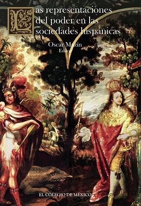 REPRESENTACIONES DEL PODER EN LAS SOCIEDADES HISPÁNICAS, LAS | 9786074623215 | MAZÍN, ÓSCAR