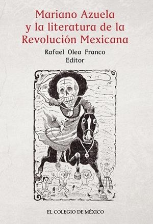 MARIANO AZUELA Y LA LITERATURA DE LA REVOLUCIÓN MEXICANA | 9786076281352 | OLEA FRANCO, RAFAEL