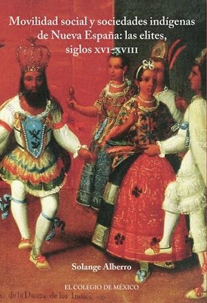 MOVILIDAD SOCIAL Y SOCIEDADES INDÍGENAS DE NUEVA ESPAÑA | 9786076288917 | ALBERRO, SOLANGE