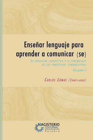 ENSEÑAR LENGUAJE PARA APRENDER A COMUNICAR(SE) I | 9789582008581 | LOMAS, CARLOS