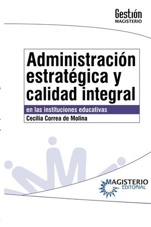 ADMINISTRACIÓN ESTRATÉGICA Y CALIDAD INTEGRAL EN LAS INSTITUCIONES EDUCATIVAS | 9789582003234 | CORREA DE MOLINA, CECILIA