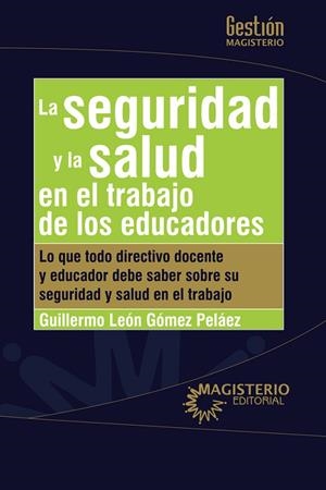 SEGURIDAD Y LA SALUD EN EL TRABAJO DE LOS EDUCADORES, LA | 9789582012182 | GÓMEZ PELÁEZ, GUILLERMO LEÓN