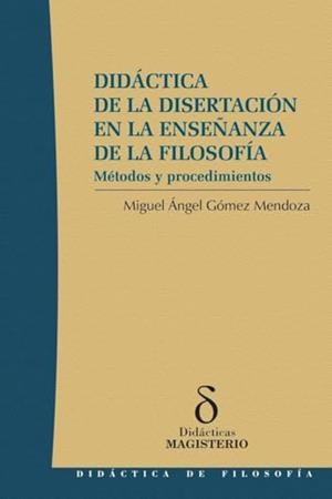 DIDÁCTICA DE LA DISERTACIÓN EN LA ENSEÑANZA DE LA FILOSOFÍA : MÉTODOS Y PROCEDIMIENTOS | 9789582007881 | GÓMEZ MENDOZA, MIGUEL ÁNGEL