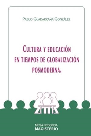 CULTURA Y EDUCACIÓN EN TIEMPOS DE GLOBALIZACIÓN POSMODERNA | 9789582008666 | GUADARRAMA GONZÁLEZ, PABLO