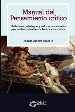 MANUAL DEL PENSAMIENTO CRÍTICO | 9789582013998 | LÓPEZ D., RODOLFO ALBERTO