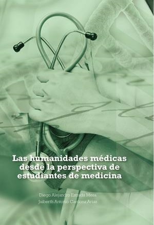 HUMANIDADES MÉDICAS DESDE LA PERSPECTIVA DE ESTUDIANTES DE MEDICINA, LAS | 9789587602623 | ESTRADA MESA, DIEGO ALEJANDRO