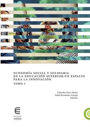 ECONOMÍA SOCIAL Y SOLIDARIA EN LA EDUCACIÓN SUPERIOR. TOMO 3 | 9789587602401 | HERNÁNDEZ ARTEAGA, ISABEL