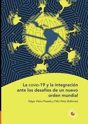 COVID-19 Y LA INTEGRACIÓN ANTE LOS DESAFÍOS DE UN NUEVO ORDEN MUNDIAL, LA | 9789587602890 | VIEIRA POSADA, EDGAR