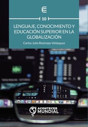 LENGUAJE, CONOCIMIENTO Y EDUCACIÓN SUPERIOR EN LA GLOBALIZACIÓN | 9789587602838 | RESTREPO VELASQUEZ, CARLOS JULIO