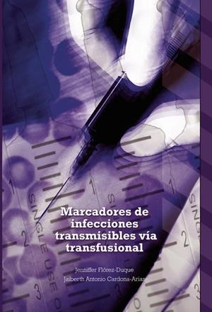 MARCADORES DE INFECCIONES TRANSMISIBLES VÍA TRANSFUSIONAL | 9789587601459 | FLÓREZ DUQUE, JENNIFFER