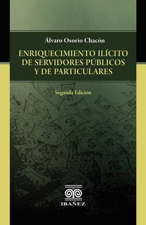 ENRIQUECIMIENTO ILÍCITO DE SERVIDORES PÚBLICOS Y DE PARTICULARES | 9789587912289 | OSORIO CHACÓN, ÁLVARO