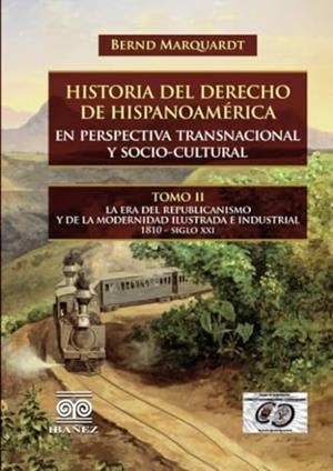 HISTORIA DEL DERECHO DE HISPANOAMÉRICA EN PERSPECTIVA TRANSNACIONAL Y SOCIO-CULTURAL: TOMO II | 9789587910025 | MARQUARDT, BERND