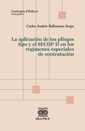 APLICACIÓN DE LOS PLIEGOS TIPO Y EL SECOP II EN LOS REGÍMENES ESPECIALES DE CONTRATACIÓN, LA | 9789587919912 | BALLESTEROS SERPA, CARLOS ANDRÉS