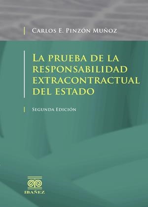 PRUEBA DE LA RESPONSABILIDAD EXTRACONTRACTUAL DEL ESTADO, LA | 9789587498417 | PINZÓN MUÑOZ, CARLOS ENRIQUE
