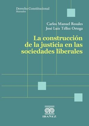 CONSTRUCCIÓN DE LA JUSTICIA EN LAS SOCIEDADES LIBERALES, LA | 9789587919547 | ROSALES, CARLOS MANUEL