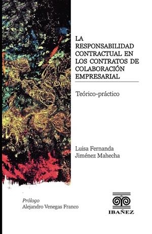 RESPONSABILIDAD CONTRACTUAL EN LOS CONTRATOS DE COLABORACIÓN EMPRESARIAL, LA | 9789587913415 | JIMÉNEZ MAHECHA, LUISA FERNANDA