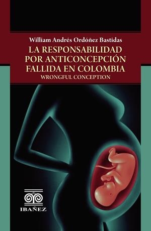 RESPONSABILIDAD POR ANTICONCEPCIÓN FALLIDA EN COLOMBIA, LA | 9789587913880 | ORDÓÑEZ BASTIDAS, WILLIAM ANDRÉS