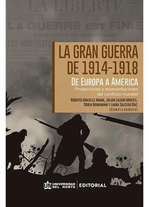 GRAN GUERRA DE 1914-1918, LA. DE EUROPA A AMÉRICA LATINA | 9789587892840 | GONZALEZ ARANA, ROBERTO