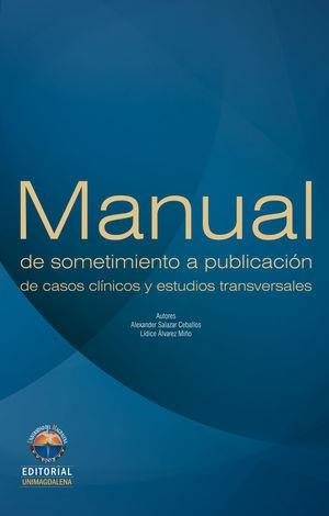 MANUAL DE SOMETIMIENTO A PUBLICACIÓN DE CASOS CLÍNICOS Y ESTUDIOS TRANSVERSALES | 9789587460520 | SALAZAR CEBALLOS, ALEXANDER