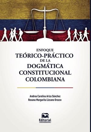 ENFOQUE TEÓRICO-PRÁCTICO DE LA DOGMÁTICA CONSTITUCIONAL COLOMBIANA | 9789587468540 | ARIZA SÁNCHEZ, ANDREA CAROLINA