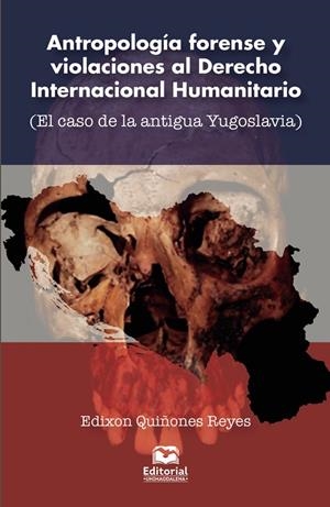 ANTROPOLOGÍA FORENSE Y VIOLACIONES AL DERECHO INTERNACIONAL HUMANITARIO | 9789587464009 | QUIÑONES REYES, EDIXON