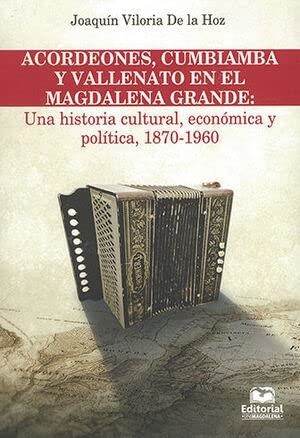 ACORDEONES, CUMBIAMBA Y VALLENATO EN EL MAGDALENA GRANDE | 9789587461084 | VILORIA DE LA HOZ, JOAQUÍN