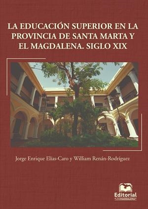 EDUCACIÓN SUPERIOR EN LA PROVINCIA DE SANTA MARTA Y EL MAGDALENA, LA | 9789587460797 | ELÍAS CARO, JORGE ENRIQUE