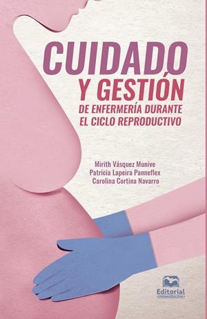 CUIDADO Y GESTIÓN DE ENFERMERÍA DURANTE EL CICLO REPRODUCTIVO | 9789587465976 | VÁSQUEZ MUNIVE, MIRITH