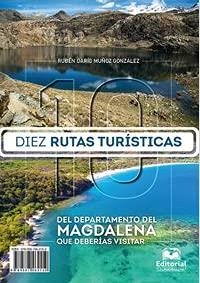 DIEZ RUTAS TURÍSTICAS DEL DEPARTAMENTO DEL MAGDALENA QUE DEBERÍAS VISITAR | 9789587462159 | MUÑOZ GONZÁLEZ, RUBÉN DARÍO