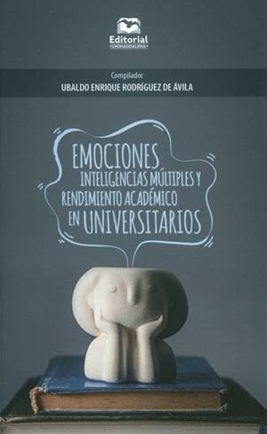 EMOCIONES, INTELIGENCIAS MÚLTIPLES Y RENDIMIENTO ACADÉMICO EN UNIVERSITARIOS | 9789587463989 | RODRÍGUEZ DE ÁVILA, UBALDO ENRIQUE