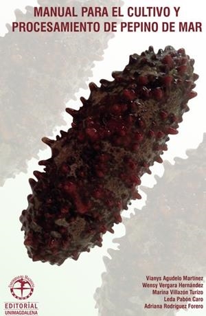 MANUAL PARA EL CULTIVO Y PROCESAMIENTO DE PEPINO DE MAR | 9789587460759 | AGUDELO MARTÍNEZ, VIANYS