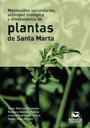 METABOLITOS SECUNDARIOS, ACTIVIDAD BIOLÓGICA Y ETNOBOTÁNICA DE PLANTAS DE SANTA MARTA | 9789587464061 | MACÍAS VILLAMIZAR, VÍCTOR ENRIQUE