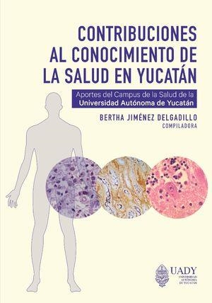 CONTRIBUCIONES AL CONOCIMIENTO DE LA SALUD EN YUCATÁN | 9786078741489 | JIMÉNEZ DELGADILLO, BERTHA