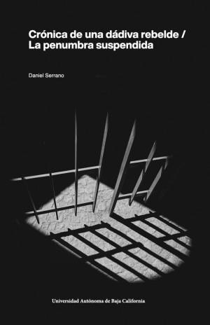 CRÓNICA DE UNA DÁDIVA REBELDE / LA PENUMBRA SUSPENDIDA | 9786076079188 | SERRANO MORENO, DANIEL