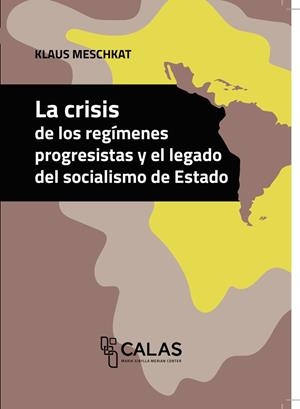 CRISIS DE LOS REGÍMENES PROGRESISTAS Y EL LEGADO DEL SOCIALISMO DE ESTADO, LA | 9786075478968 | MARTIN MESCHKAT, KLAUS HANS