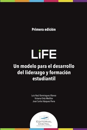 LIFE : UN MODELO PARA EL DESARROLLO DEL LIDERAZGO Y FORMACIÓN ESTUDIANTIL | 9786075018027 | DOMINGUEZ BLANCO, LUIS RAÚL