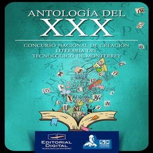 ANTOLOGÍA DEL XXX CONCURSO NACIONAL DE CREACIÓN LITERARIA DEL TECNOLÓGICO DE MONTERREY | 9786075016740