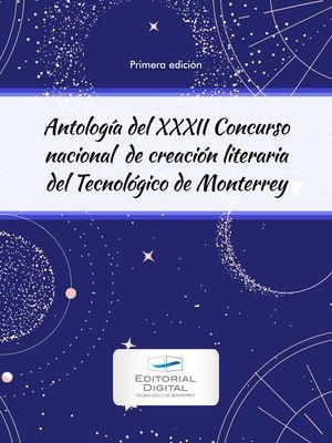 ANTOLOGÍA DEL XXXII CONCURSO NACIONAL DE CREACIÓN LITERARIA DEL TECNOLÓGICO DE MONTERREY | 9786075017747
