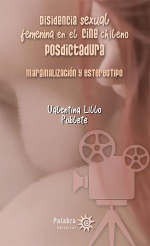 DISIDENCIA SEXUAL FEMENINA EN EL CINE CHILENO POSTDICTADURA | 9789566085195 | LILLO POBLETE, VALENTINA