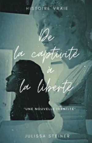 DE LA CAPTIVITÉ A LA LIBERTÉ: UNE NOUVELLE IDENTITÉ | 9788412342925 | STEINER, JULISSA