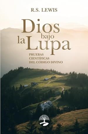 DIOS BAJO LA LUPA : PRUEBAS CIENTÍFICAS DEL CÓDIGO DIVINO | 9791387586348 | LEWIS, R. S.