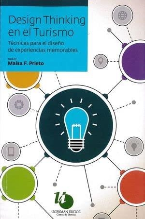 DESIGN THINKING EN EL TURISMO : TÉCNICAS PARA EL DISEÑO DE EXPERIENCIAS MEMORABLES | 9789879468807 | PRIETO, MAISA F.