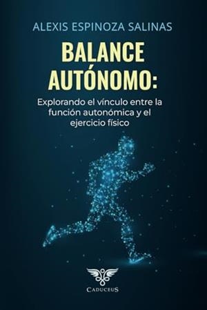 BALANCE AUTÓNOMO: EXPLORANDO EL VÍNCULO ENTRE LA FUNCIÓN AUTONÓMICA Y EL EJERCICIO FÍSICO | 9786124943928 | ESPINOZA SALINAS, ALEXIS