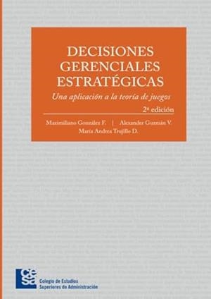 DECISIONES GERENCIALES ESTRATÉGICAS: UNA APLICACIÓN A LA TEORÍA DE JUEGO | 9789588988146 | GUZMÁN VÁSQUEZ, ALEXANDER